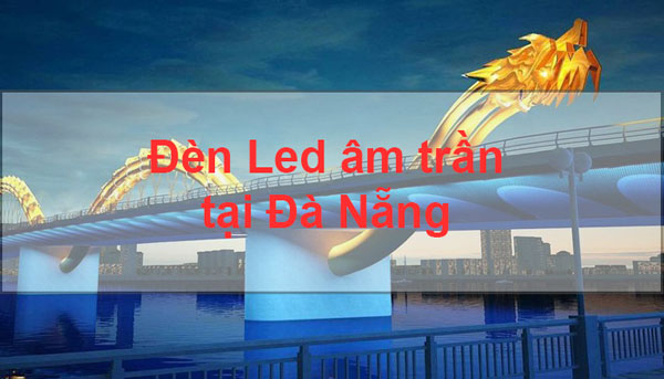 Đ&egrave;n led &acirc;m trần tại Đ&agrave; Nẵng